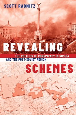 Revealing Schemes: The Politics of Conspiracy in Russia and the Post-Soviet Region - Radnitz, Scott