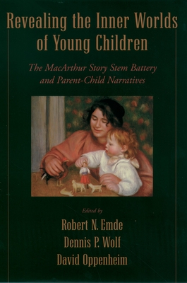 Revealing the Inner Worlds of Young Children: The MacArthur Story Stem Battery and Parent-Child Narratives - Emde, Robert N (Editor), and Wolf, Dennis P (Editor), and Oppenheim, David (Editor)