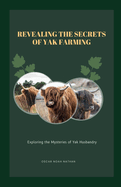 Revealing the Secrets of Yak Farming: Exploring the Mysteries of Yak Husbandry