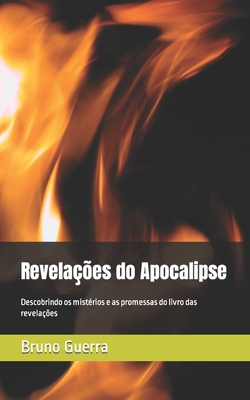 Revela??es do Apocalipse: Descobrindo os mist?rios e as promessas do livro das revela??es - Guerra, Bruno