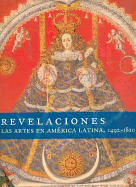 Revelaciones. Las Artes En America Latina, 1492-1820