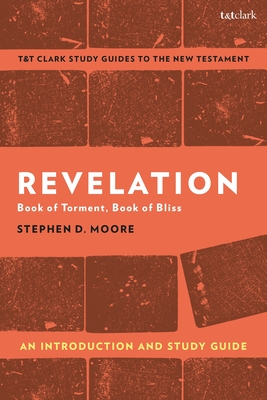 Revelation: An Introduction and Study Guide: Book of Torment, Book of Bliss - Moore, Stephen D., Professor