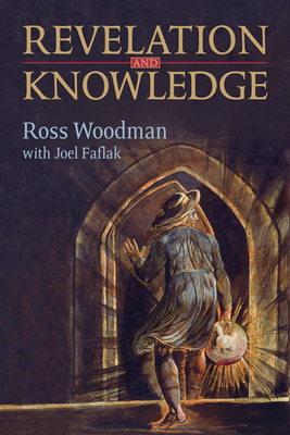 Revelation and Knowledge: Romanticism and Religious Faith - Woodman, Ross, and Faflak, Joel