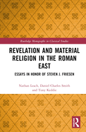 Revelation and Material Religion in the Roman East: Essays in Honor of Steven J. Friesen