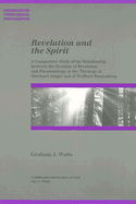 Revelation and the Spirit: A Comparative Study of the Relationship Between the Doctrine of Revelation and Pneumatology in the Theology of Eberhard Jungel and Wolfhart Pannenberg