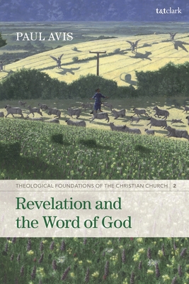 Revelation and the Word of God: Theological Foundations of the Christian Church - Volume 2 - Avis, Paul