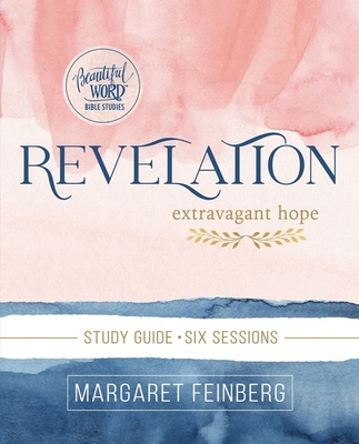 Revelation Bible Study Guide: Extravagant Hope - Feinberg, Margaret
