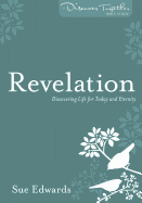 Revelation: Discovering Life for Today and Eternity