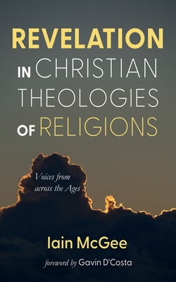 Revelation in Christian Theologies of Religions - McGee, Iain, and D'Costa, Gavin (Foreword by)