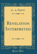 Revelation Interpreted (Classic Reprint)