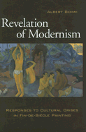 Revelation of Modernism: Response to Cultural Crises in Fin-De-Si?cle Painting Volume 1