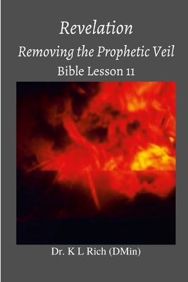 Revelation: Removing the Prophetic Veil Bible Lesson 11 - Rich, Keesha