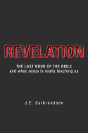 Revelation: The Last Book of the Bible and What Jesus is Really Teaching Us