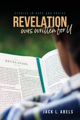 Revelation Was Written for U: Studies in Hope and Praise - Abels, Jack L