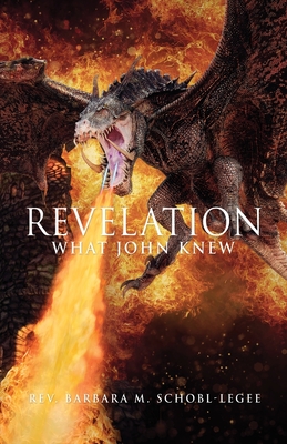 Revelation: What John Knew - Schobl-Legee, Barbara M, Rev., and Woods, David (Photographer)