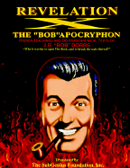 Revelation X: The "Bob" Apocryphon: Appointed to Be Read in Churches - Dobbs, J R, and Stang, Ivan, Reverend, and Subgenius Foundation, Inc (Translated by)