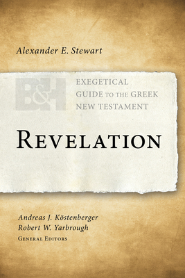 Revelation - Stewart, Alexander E, and Kstenberger, Andreas J, Dr. (Editor), and Yarbrough, Robert W (Editor)