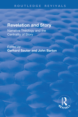Revelations and Story: Narrative Theology and the Centrality of Story - Sauter, Gerhard (Editor), and Barton, John (Editor)