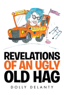 Revelations of an Ugly Old Hag