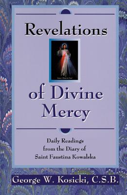 Revelations of Divine Mercy: Daily Readings from the Diary of Saint Faustina Kowalska - Kosicki, George W, Reverend, C.S.B.