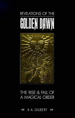 Revelations of the Golden Dawn - Gilbert, R. A.