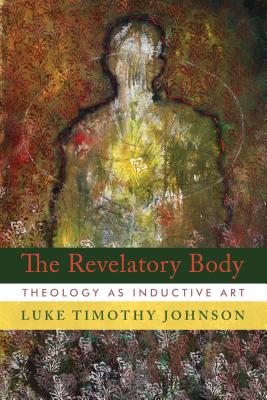 Revelatory Body: Theology as Inductive Art - Johnson, Luke Timothy