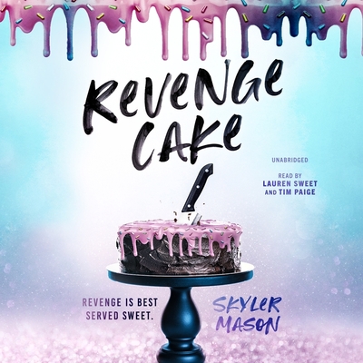 Revenge Cake: A Deliciously Angsty College Romance - Mason, Skyler, and Paige, Tim (Read by), and Sweet, Lauren (Read by)