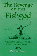 Revenge of the Fishgod: Angling Adventures Around the World