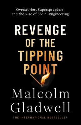 Revenge of the Tipping Point: Overstories, Superspreaders and the Rise of Social Engineering - Gladwell, Malcolm