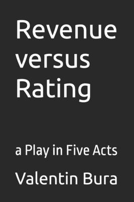 Revenue versus Rating: a Play in Five Acts - Bura, Valentin