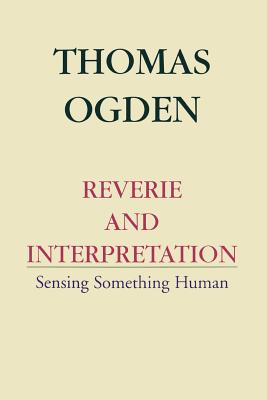 Reverie and Interpretation - Ogden, Thomas H
