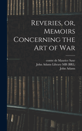 Reveries, Or, Memoirs Concerning the Art of War