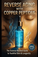 Reverse Aging with Copper Peptides: The Science-Backed Guide to Youthful Skin & Longevity