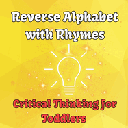 Reverse Alphabet with Rhymes: Critical Thinking for Toddlers