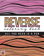 Reverse Coloring Book: All You Need Is A Pen