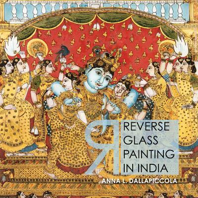 Reverse Glass Painting in India - Dallapiccola, Anna L.