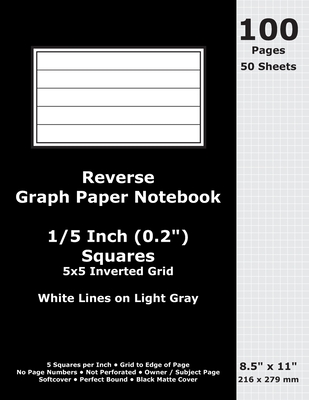 Reverse Graph Paper Notebook: 0.2 Inch (1/5 in) Squares; 8.5" x 11"; 216 x 279 mm; 100 Pages; 50 Sheets; White Lines on Light Gray; Inverted 5x5 Quad Grid; Black Matte Cover - Cactus, Marc, and Cactus Publishing Inc