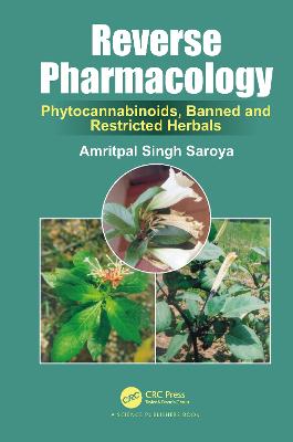 Reverse Pharmacology: Phytocannabinoids, Banned and Restricted Herbals - Saroya, Amritpal Singh