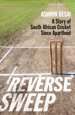 Reverse sweep: A story of South African cricket since apartheid - Desai, Ashwin