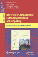 Reversible Computation: Extending Horizons of Computing: Selected Results of the Cost Action Ic1405