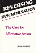 Reversing Discrimination: The Case for Affirmative Action - Horne, Gerald, and Smith, Betty (Editor)