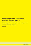 Reversing Fahr's Syndrome: Success Stories Part 1 The Raw Vegan Plant-Based Detoxification & Regeneration Workbook for Healing Patients. Volume 6