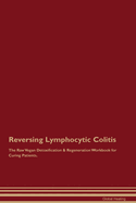 Reversing Lymphocytic Colitis The Raw Vegan Detoxification & Regeneration Workbook for Curing Patients.