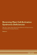 Reversing Mast Cell Activation Syndrome: Deficiencies The Raw Vegan Plant-Based Detoxification & Regeneration Workbook for Healing Patients. Volume 4
