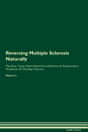 Reversing Multiple Sclerosis Naturally the Raw Vegan Plant-Based Detoxification & Regeneration Workbook for Healing Patients. Volume 2