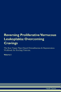 Reversing Proliferative Verrucous Leukoplakia: Overcoming Cravings The Raw Vegan Plant-Based Detoxification & Regeneration Workbook for Healing Patients.Volume 3