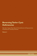 Reversing Tarlov Cyst: Deficiencies The Raw Vegan Plant-Based Detoxification & Regeneration Workbook for Healing Patients. Volume 4