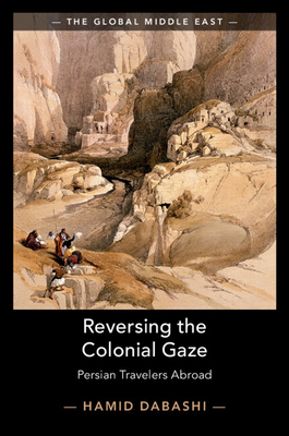 Reversing the Colonial Gaze: Persian Travelers Abroad - Dabashi, Hamid