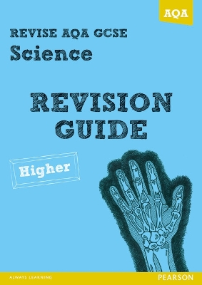 REVISE AQA: GCSE Science A Revision Guide Higher - Kearsey, Susan, and Saunders, Nigel, and Ellis, Peter