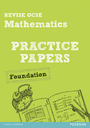 Revise GCSE Mathematics Practice Papers Foundation